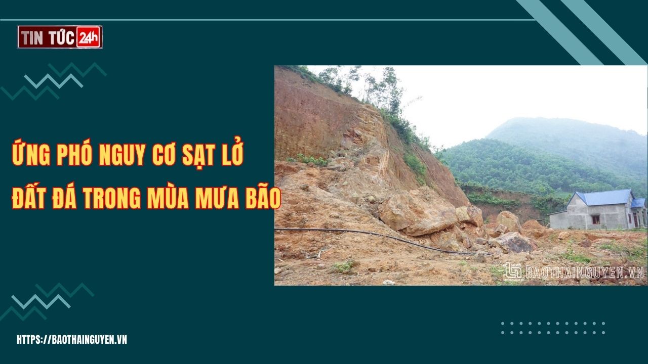 Tin tức 24h ngày 23/8/2023: Ứng phó nguy cơ sạt lở đất đá trong mùa mưa bão