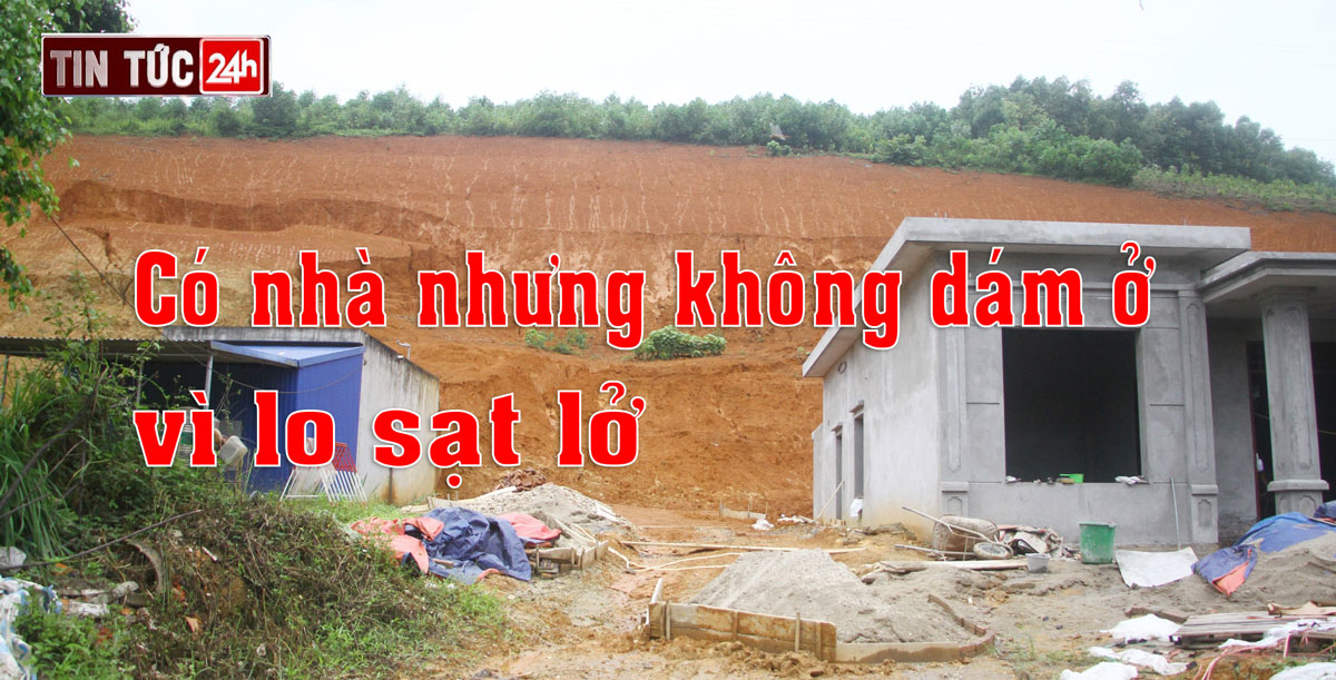 Tin tức 24h ngày 28/8/2023: Có nhà nhưng không dám ở vì lo sạt lở