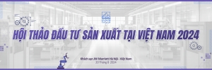 Hội thảo đầu tư sản xuất tại Việt Nam năm 2024 thu hút hàng trăm doanh nghiệp tham gia