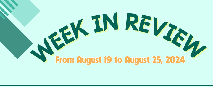 WEEK IN REVIEW (From August 19 to August 25, 2024)