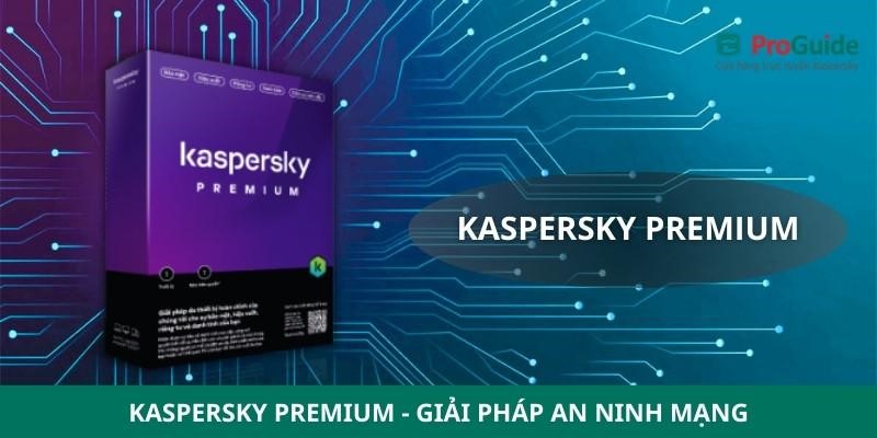 Kaspersky Premium - giải pháp an ninh mạng