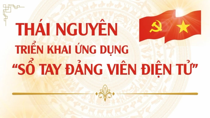 Triển khai ứng dụng 'Sổ tay đảng viên điện tử' trên toàn Đảng bộ tỉnh Thái Nguyên